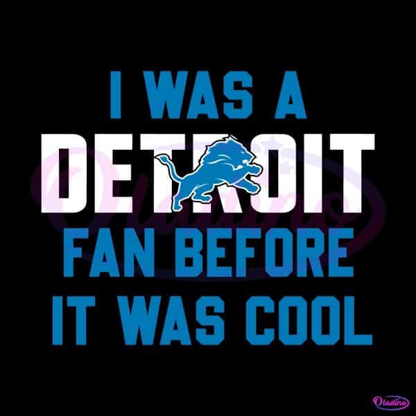 i-was-a-detroit-fan-before-it-was-cool-svg-download