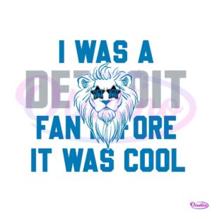 i-was-a-detroit-fan-before-it-was-cool-svg-download