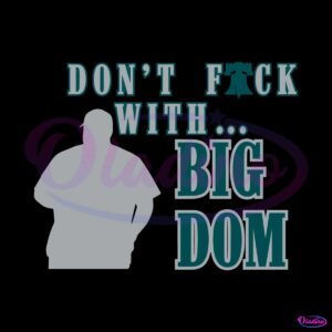 dont-fuck-with-big-dom-philly-svg