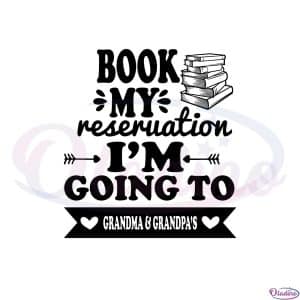 Book My Reservation I’m Going To Grandma Grandpa Funny Books Lover Svg