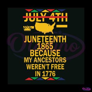 Juneteenth Day My Ancestors Werenot Free in 1776 SVG File