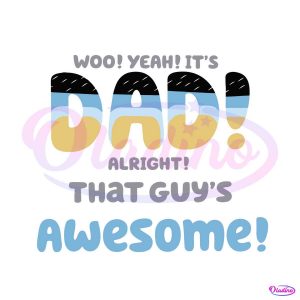 Woo Yeah It Is Dad Alright That Guys Awesome Svg Cutting File