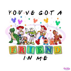 You’ve Got A Friend In me Toy Story Disney Friends SVG File