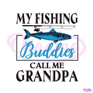 My Fishing Buddies Call Me Grandpa SVG Design File
