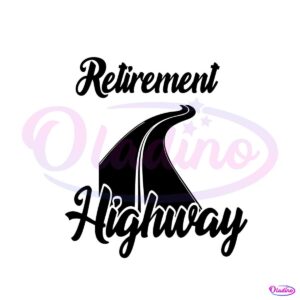 Vintage Retirement Highway SVG Cutting Digital File