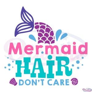 https://oladino.com/wp-content/uploads/2022/07/Mermaid-Hair-Don-t-Care-SVG-SVG020722T004.jpg
