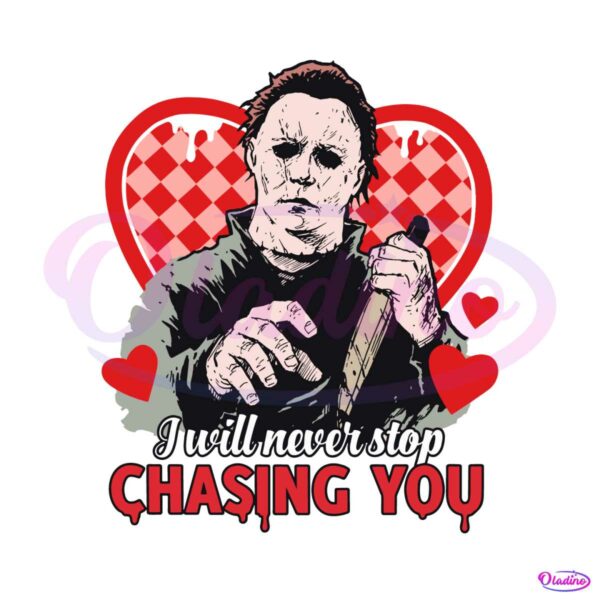 i-will-never-stop-chasing-you-valentine-horror-svg