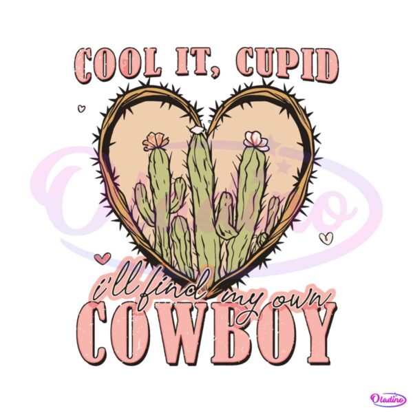 cool-it-cupid-i-will-find-my-own-cowboy-svg