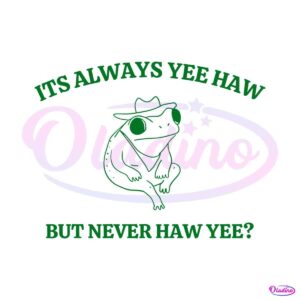 its-always-yee-haw-but-never-haw-yee-svg