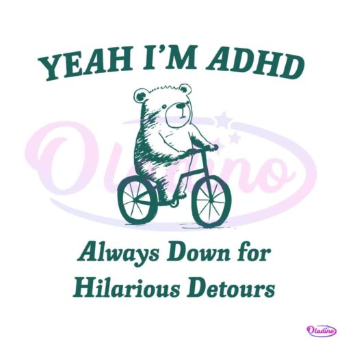 yeah-im-adhd-always-down-for-hilarious-detours-svg