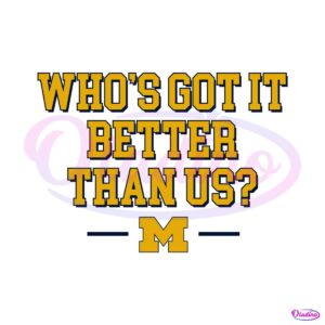 whos-got-it-better-than-us-michigan-football-svg