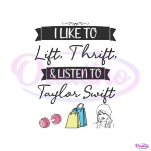 i-like-to-lift-thrift-and-listen-to-taylor-swift-svg