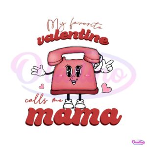 my-favorite-valentine-calls-me-mama-telephone-png