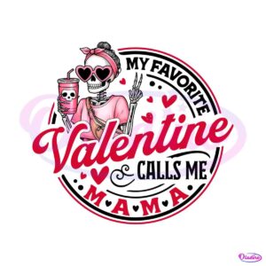 my-favorite-valentine-calls-me-mama-skeleton-png