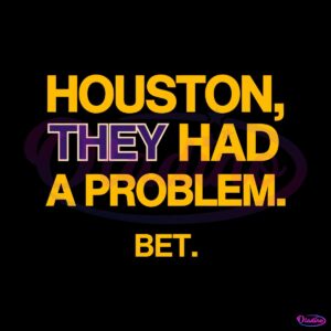 houston-they-had-a-problem-bet-svg