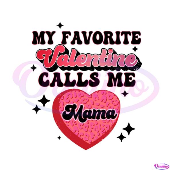 my-favorite-valentine-calls-me-mama-svg