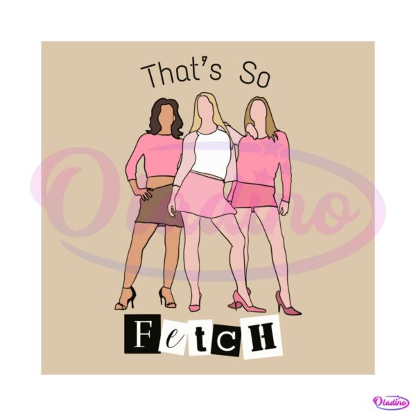 funny-mean-girl-thats-so-fetch-svg