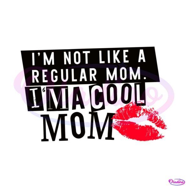 im-not-a-regular-mom-im-a-cool-mom-svg