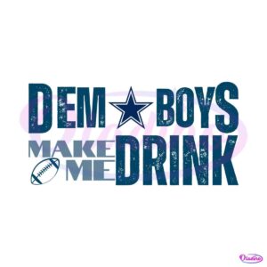 dem-boys-make-me-drink-dallas-cowboys-svg-digital-download