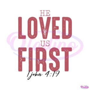 he-loved-us-first-bible-verse-svg