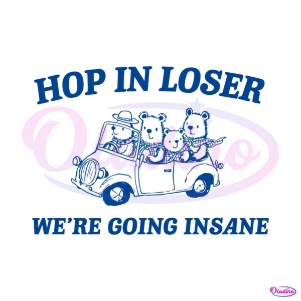 hop-in-loser-we-are-going-insane-svg