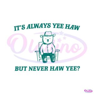 its-always-yee-haw-but-never-haw-yee-meme-svg