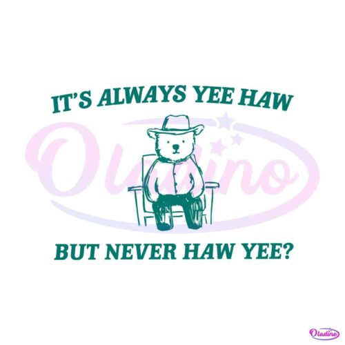 its-always-yee-haw-but-never-haw-yee-meme-svg