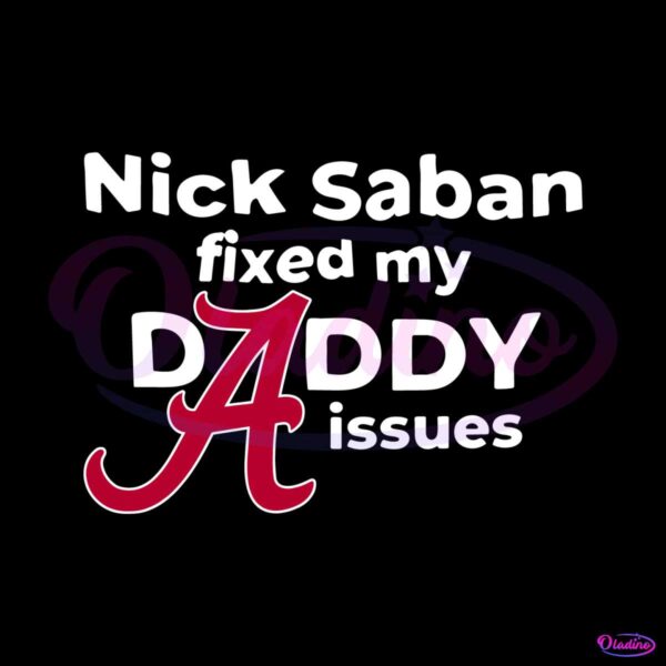 nick-saban-fixed-my-daddy-isssues-svg
