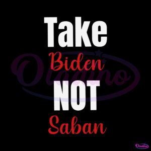 take-biden-not-saban-football-coach-svg