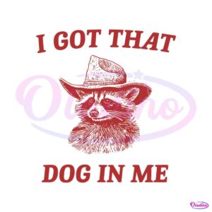 i-got-that-dog-in-me-raccoon-meme-svg