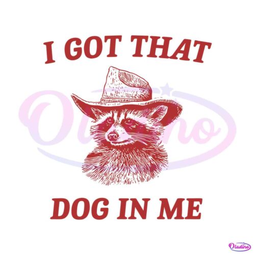 i-got-that-dog-in-me-raccoon-meme-svg