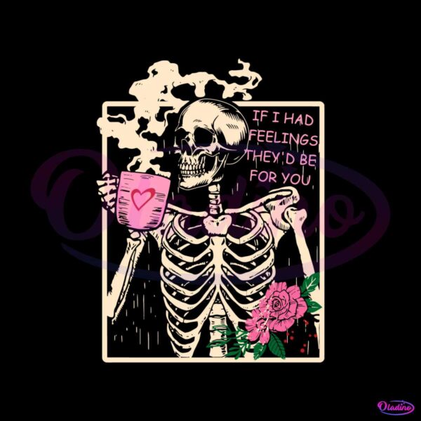 if-i-had-feelings-skeleton-coffee-svg