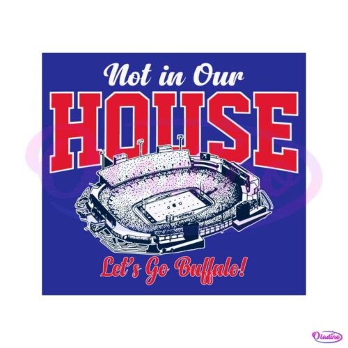 not-in-our-house-lets-go-buffalo-svg-digital-download