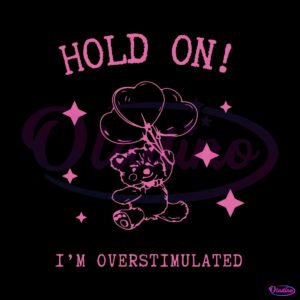 hold-on-im-overstimulated-svg