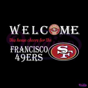 welcome-this-house-cheers-for-the-francisco-49ers-svg