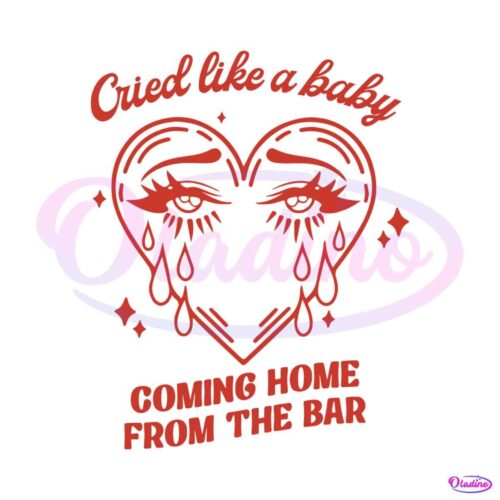 cried-like-a-baby-coming-home-from-the-bar-svg