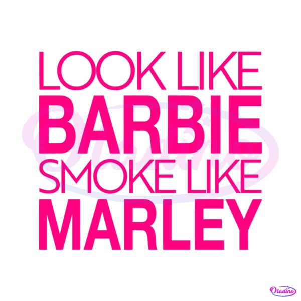 look-like-barbie-smoke-like-marley-svg