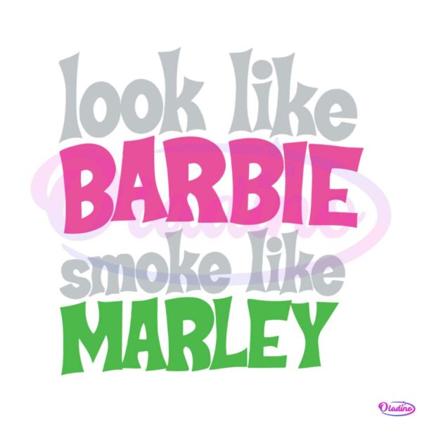 funny-look-like-barbie-smoke-like-marley-svg
