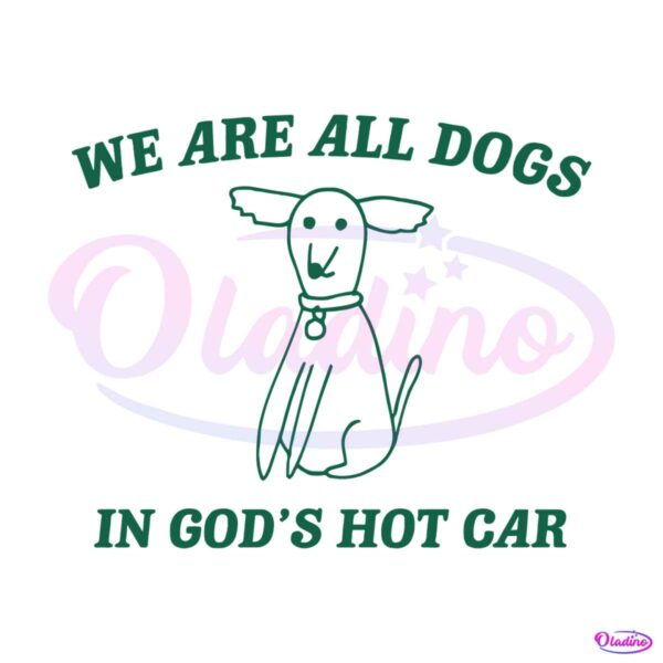 we-are-all-dogs-in-gods-hot-car-svg