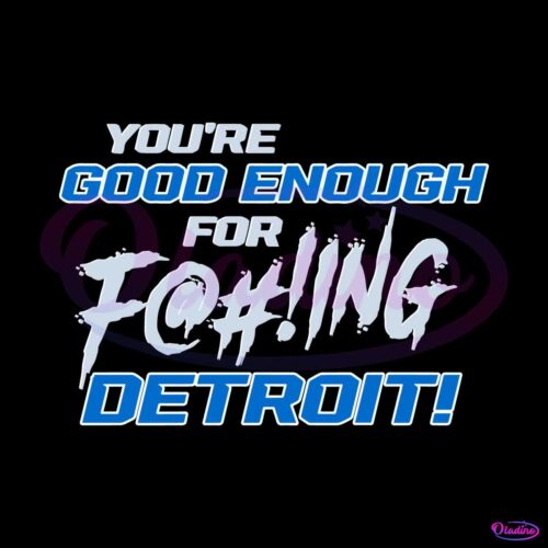 you-ae-good-enough-for-fucking-detroit-lions-svg