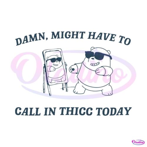 damn-might-have-to-call-in-thicc-today-svg