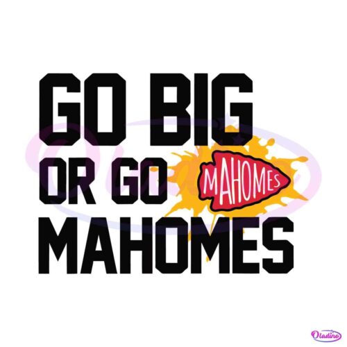 go-big-or-go-mahomes-kc-city-football-svg