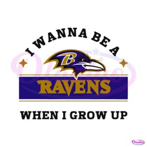 i-wanna-be-a-ravens-when-i-grow-up-svg