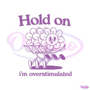 hold-on-im-overstimulated-flower-meme-svg