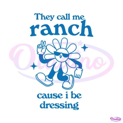 flower-they-call-me-ranch-cause-i-be-dressing-svg