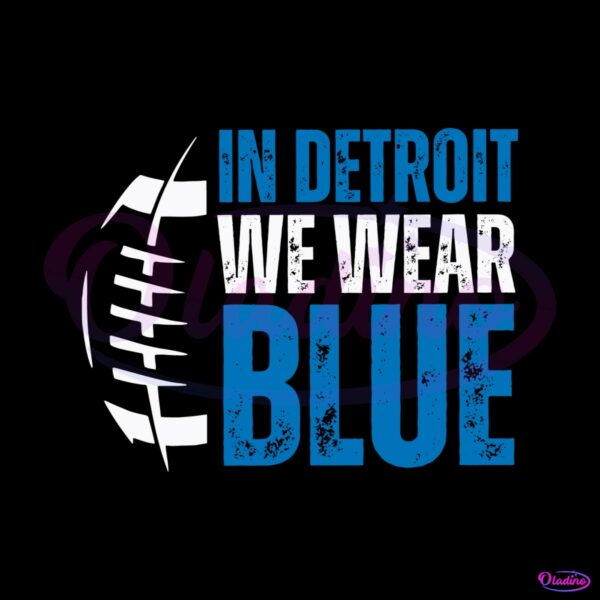 in-detroit-we-wear-blue-football-svg