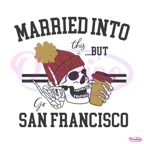 married-into-this-but-go-san-francisco-svg