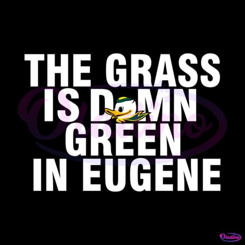 oregon-ducks-the-grass-is-damn-green-in-eugene-svg