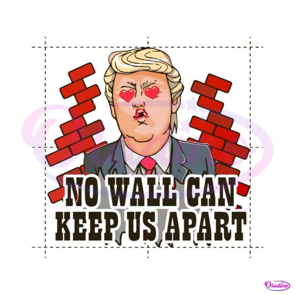 funny-donald-trump-no-wall-can-keep-us-apart-png