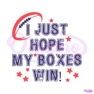 i-just-hope-my-boxes-win-super-bowl-svg